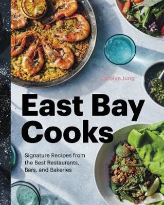 East Bay Cooks: Signature Recipes from the Best Restaurants, Bars, and Bakeries