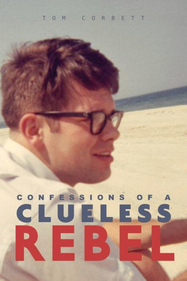 CONFESSIONS OF A CLUELESS REBEL
