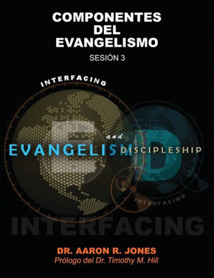 Conectando el Evangelismo y el Discipulado: Sesión 3: Componentes Del Evangelismo (Spanish Edition)