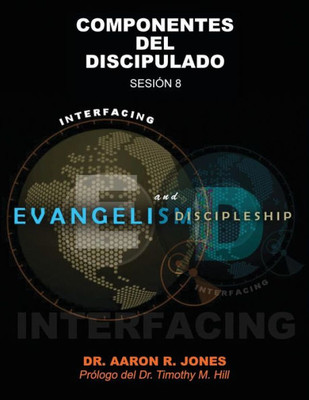 Conectando el Evangelismo y el Discipulado: Sesión 8: Componentes del Discipulado (Spanish Edition)