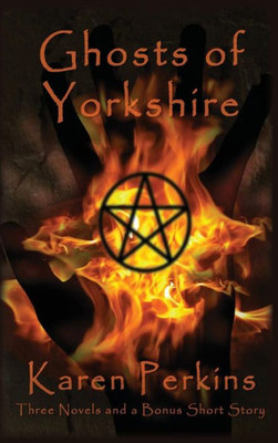Ghosts of Yorkshire: Three Novels Plus A Bonus Short Story: The Haunting of Thores-Cross, Cursed, Knight of Betrayal, Parliament of Rooks (Yorkshire Ghost Stories Boxed Sets)