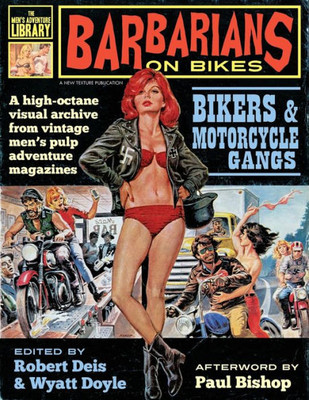 Barbarians on Bikes: Bikers and Motorcycle Gangs in Men's Pulp Adventure Magazines (The Men's Adventure Library)