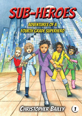 Adventures of a Fourth Grade Superhero (Sub-Heroes, Book 1)