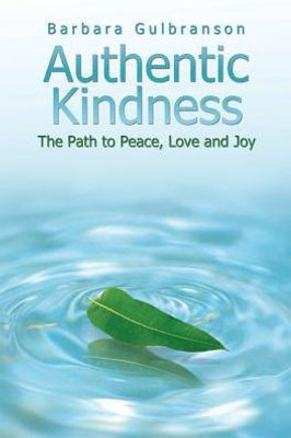 Authentic Kindness: The Path to Peace, Love and Joy