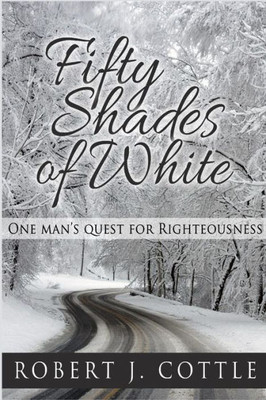 Fifty Shades of White : One Man's Quest for Righteousness