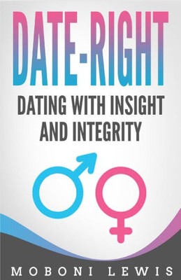 Date-Right : Dating with Insight and Integrity