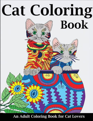 Cat Coloring Book: An Adult Coloring Book for Cat Lovers (Cats Coloring Books)