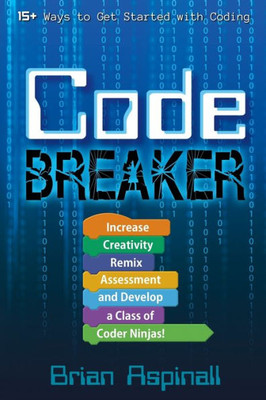 Code Breaker: Increase Creativity, Remix Assessment, and Develop a Class of Coder Ninjas!