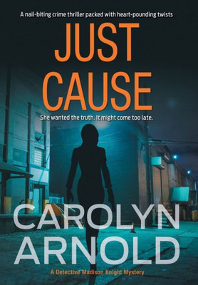 Just Cause: A nail-biting crime thriller packed with heart-pounding twists (5) (Detective Madison Knight)