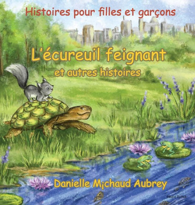 L'écureuil feignant et autres histoires: Histoires pour garçons et filles (Une Promenade Dans Le Vent) (French Edition)