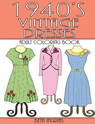 1940's Vintage Dresses: An Adult Coloring Book
