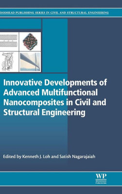 Innovative Developments of Advanced Multifunctional Nanocomposites in Civil and Structural Engineering (Woodhead Publishing Series in Civil and Structural Engineering)