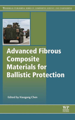 Advanced Fibrous Composite Materials for Ballistic Protection (Woodhead Publishing Series in Composites Science and Engineering)
