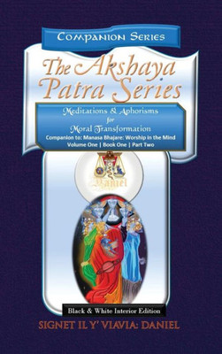 Companion to the Akshaya Patra Series Manasa Bhajare Worship in the Mind Part 2: Meditations & Aphorisms for Moral Transformation (Companion Series) Hardbound Black & White Text: