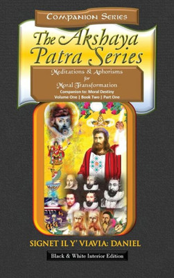 Companion to the Akshaya Patra Series Moral Destiny: Meditations & Aphorisms for Moral Transformation - Hardbound Black and White Collector's Edition: