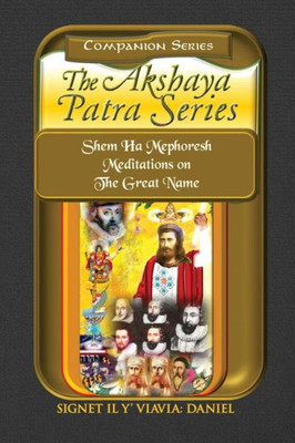 Companion Series Akshaya Patra Series Shem Ha Mephoresh Meditations on the Great Name: Shem Ha Mephoresh Meditations on the Great Name - Softbound Color Collector's Edition: