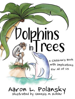 Dolphins in Trees: A Children's Book with Implications for All of Us