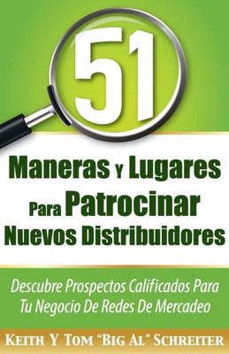 51 Maneras Y Lugares Para Patrocinar Nuevos Distribuidores: Descubre Prospectos Calificados Para Tu Negocio De Redes De Mercadeo (Spanish Edition)