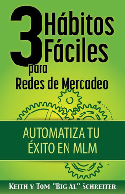 3 Hábitos Fáciles para Redes de Mercadeo: Automatiza Tu Éxito en MLM (Spanish Edition)