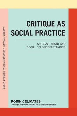 Critique As Social Practice (Essex Studies in Contemporary Critical Theory)
