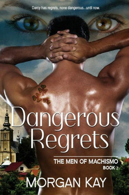 Dangerous Regrets: A Romantic Comedy with Suspense (The Men of Machismo)
