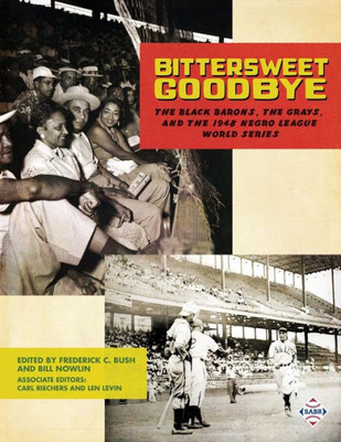 Bittersweet Goodbye: The Black Barons, the Grays, and the 1948 Negro League World Series (Champions of Black Baseball)