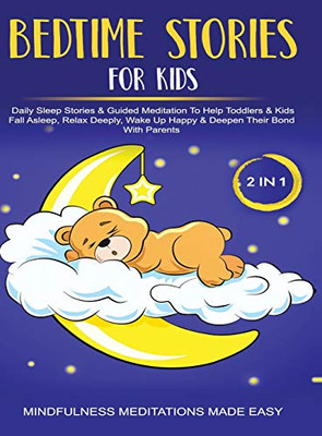 Bedtime Stories For Kids (2 in 1)Daily Sleep Stories& Guided Meditations To Help Kids & Toddlers Fall Asleep, Wake Up Happy& Deepen Their Bond With Parents - Hardcover