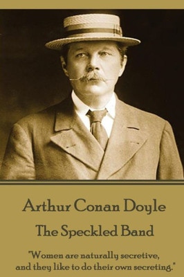 Arthur Conan Doyle - The Speckled Band: "Women are naturally secretive, and they like to do their own secreting."