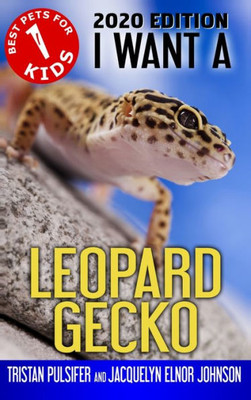 I Want A Leopard Gecko: Book 1 (Best Pets for Kids)