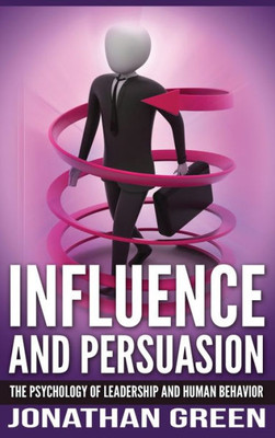 Influence and Persuasion: The Psychology of Leadership and Human Behavior (2) (Habit of Success)