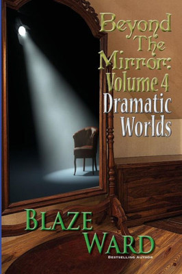 Beyond the Mirror, Volume 4: Dramatic Worlds