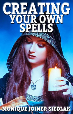 Creating Your Own Spells (Practical Magick)