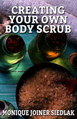Creating Your Own Body Scrub (Beautiful You)