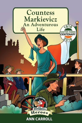 Countess Markievicz: An Adventurous Life (Ireland's Best Known Stories In A Nutshell - Heroes)