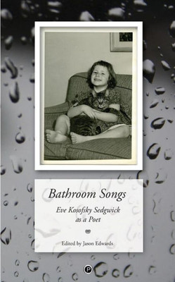 Bathroom Songs: Eve Kosofsky Sedgwick as a Poet