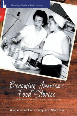 Becoming America's Food Stories : A Collection of Reminiscences and Recipes