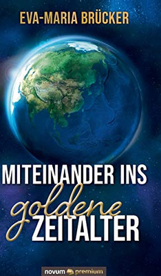 Miteinander ins goldene Zeitalter: Die Welt nach 2020 (German Edition)