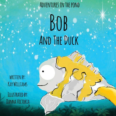 Adventures In The Pond: Bob And The Duck