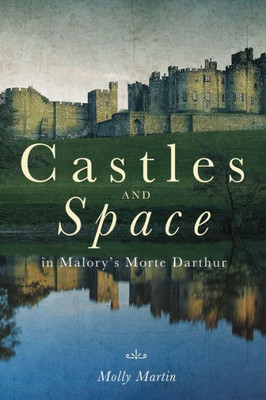 Castles and Space in Malory's Morte Darthur (Arthurian Studies)