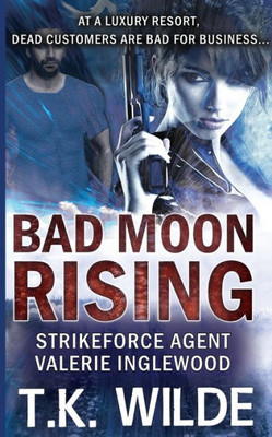 Bad Moon Rising: At a Luxury Resort, Dead Customers are Bad for Business (Strikeforce Agent Valerie Inglewood)