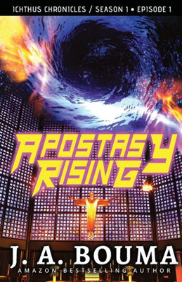 Apostasy Rising Episode 1: A Religious Dystopian Apocalyptic Sci-Fi Thriller (End Times Chronicles)