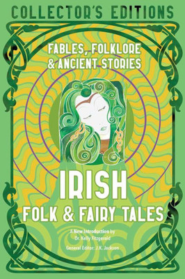 Irish Folk & Fairy Tales: Ancient Wisdom, Fables & Folkore (Flame Tree Collector's Editions)