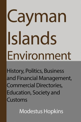 Cayman Islands Environment: History, Politics, Business and Financial Management, Commercial Directories, Education, Society and Customs