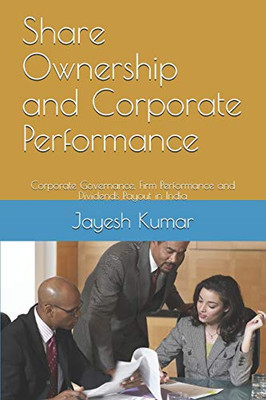 Share Ownership and Corporate Performance: Corporate Governance, Firm Performance and Dividends Payout in India