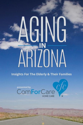 Aging in Arizona: Insights For The Elderly & Their Families