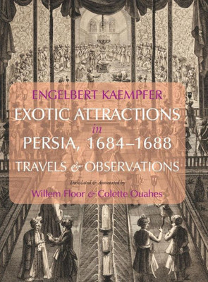 Exotic Attractions in Persia, 1684-1688: Travels & Observations