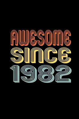 Awesome Since 1982: Birthday Gift for 38 Year Old Men and Women