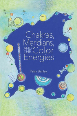 Chakras, Meridians, and the Color Energies