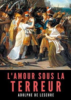 L'amour sous la Terreur: La société française pendant la Révolution (French Edition)