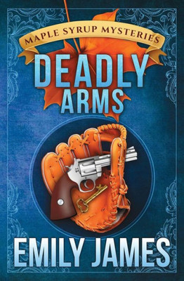 Deadly Arms (Maple Syrup Mysteries)